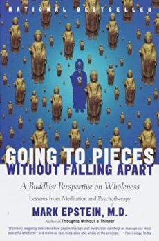 Going to Pieces Without Falling Apart: A Buddhist Perspective on Wholeness, Paperback - Mark Epstein