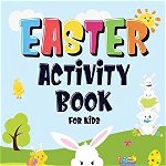 Easter Activity Book For Kids Ages 4-8: Incredibly Fun Easter Puzzle Book - For Hours of Play! - I Spy