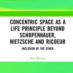 Concentric Space as a Life Principle Beyond Schopenhauer, Nietzsche and Ricoeur