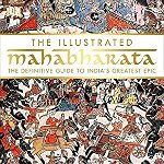 The Illustrated Mahabharata: The Definitive Guide to India S Greatest Epic, Hardcover - DK
