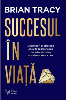 Succesul In Viata ,Brian Tracy - Editura For You
