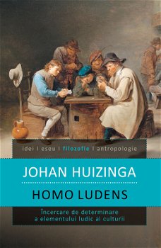 Homo Ludens:Incercare De Determinare A Elementului Ludic Al Culturii-Johan Huizinga