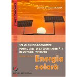 Eco-Economic Strategies for Increasing Sustainability in the Energy Sector. Case Study - Sollar Energy - Carmen Georgiana Badea, ""