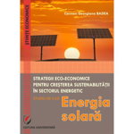 Eco-Economic Strategies for Increasing Sustainability in the Energy Sector. Case Study - Sollar Energy - Carmen Georgiana Badea, ""