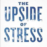 The Upside of Stress: Why Stress Is Good for You, and How to Get Good at It, Paperback - Kelly McGonigal