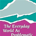 The Everyday World as Problematic: Stories of a Woman's Power, Paperback - Dorothy E. Smith