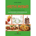 Arta mesei. Eticheta modernă. Îndrumar practic. Gastronomie latinoamericană - Paperback brosat - Elena Chiriţă - Universitară, 