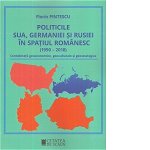 Politicile SUA, Germaniei si Rusiei in spatiul romanesc (1990-2018). Consideratii geoeconomice, geoculturale si geostrategice - Florin Pintescu, Cetatea de Scaun
