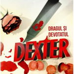 Dexter 2. Dragul Si Devotatul Dexter, Jeff Lindsay - Editura Art