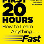 The First 20 Hours: How to Learn Anything ...Fast - Josh Kaufman