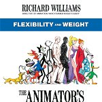 Animator's Survival Kit: Flexibility and Weight : (Richard Williams' Animation Shorts) 