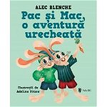 Pac si Mac, o aventura urecheata, Alec Blenche, Editura Univers