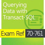 Exam Ref 70-761 Querying Data with Transact-SQL (Cărți certificări Microsoft)