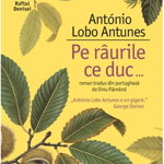 Pe râurile ce duc... - Paperback brosat - António Lobo Antunes - Humanitas Fiction, 