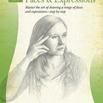 Drawing: Master the Art of Drawing a Range of Faces and Expressions - Step by Step (How to Draw & Paint)