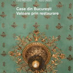 Case din Bucuresti. Valoarea prin restaurare | Serban Sturdza, Oana Marinache, Maria Dumbravician, Ioana Olteanu, ACS