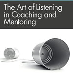 The Art of Listening in Coaching and Mentoring (Routledge EMCC Masters in Coaching and Mentoring)