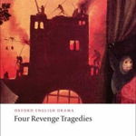 Four Revenge Tragedies: (The Spanish Tragedy, The Revenger's Tragedy, The Revenge of Bussy D'Ambois, and The Atheist's Tragedy) (Oxford World's Classics)