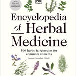 Encyclopedia of Herbal Medicine New Edition. 560 Herbs and Remedies for Common Ailments, Hardback - Andrew Chevallier