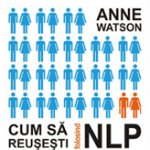 Cum să reuşeşti folosind NLP - Paperback brosat - Anne Watson - Amsta, 