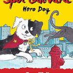 Spot Guevara: Hero Dog. Hero Dog
