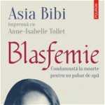 eBook Blasfemie. Condamnata la moarte pentru un pahar de apa - Asia Bibi, Asia Bibi
