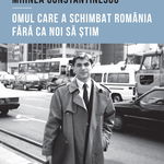 Mihnea Constantinescu: omul care a schimbat România fără ca noi să știm, Curtea Veche Publishing