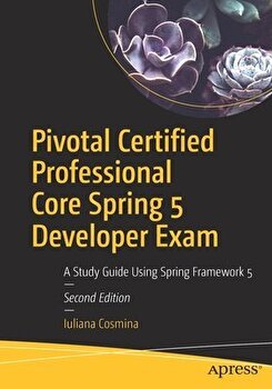 Pivotal Certified Professional Core Spring 5 Developer Exam: A Study Guide Using Spring Framework 5, Paperback - Iuliana Cosmina