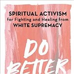 Do Better. Spiritual Activism for Fighting and Healing from White Supremacy, Hardback - Rachel Ricketts