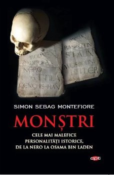 Monstri. Cele mai malefice personalitati istorice, de la Nero la Osama bin Laden - Simon Sebag Montefiore