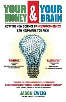 Your Money and Your Brain: How the New Science of Neuroeconomics Can Help Make You Rich - Jason Zweig, Jason Zweig