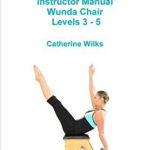P-I-L-A-T-E-S Instructor Manual Wunda Chair Levels 3 - 5, Paperback - Catherine Wilks