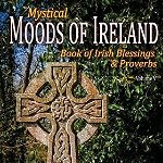 Mystical Moods of Ireland, Vol. V: Book of Irish Blessings & Proverbs - James a. Truett