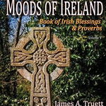 Mystical Moods of Ireland, Vol. V: Book of Irish Blessings & Proverbs - James a. Truett