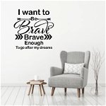Sticker perete I Want to be Brave Enough, Sticky Art