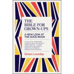 The Bible for Grown-Ups: A New Look at the Good Book
