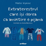 Extraterestrul Care Isi Dorea Ca Amintire O Pijama, Matei Visniec - Editura Art