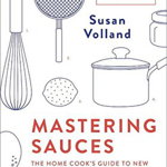 Mastering Sauces: The Home Cooks Guide to New Techniques for Fresh Flavors, Susan Volland (Author)