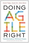 Doing Agile Right: Transformation Without Chaos, Hardcover - Darrell K. Rigby