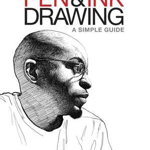 Pen and Ink Drawing: A Simple Guide - Alphonso Dunn, Alphonso Dunn