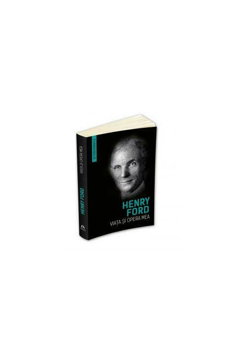 Viata si opera mea (Autobiografia Henry Ford) - Henry Ford, Herald