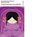 Copiii bolnavi de parinti - Anne Ancelin Schutzenberger, Ghislain Devroede