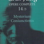 Mysterium Coniunctionis. Cercetari asupra separarii si unirii contrastelor sufletesti in alchimie. Opere Complete, vol. 14/3 - C. G. Jung, Trei