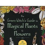 The Green Witch's Guide to Magical Plants & Flowers: 26 Love Spells from Apples to Zinnias - Chris Young, Chris Young