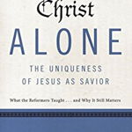 Christ Alone---The Uniqueness of Jesus as Savior