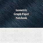 Isometric Graph Paper Notebook: 1/4 Inch Isometric Ruled