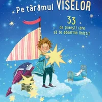 Pe taramul viselor. 33 de povesti care sa te adoarma linistit, Univers Enciclopedic