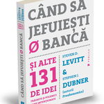 Cand sa jefuiesti o banca - Stephen J. Dubner, Steven D. Levitt