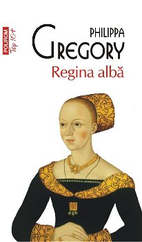 Regina Alba Top 10+ Nr 338, Philippa Gregory - Editura Polirom
