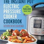 The Instant Pot(r) Electric Pressure Cooker Cookbook: Easy Recipes for Fast & Healthy Meals